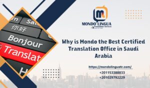 Why is Mondo the Best Certified Translation Office in Saudi Arabia